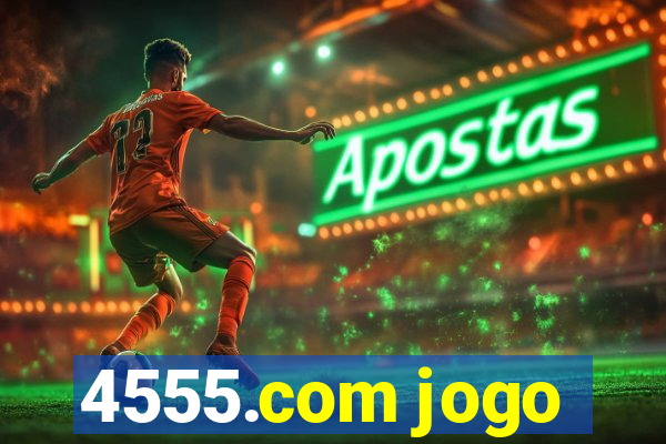 4555.com jogo